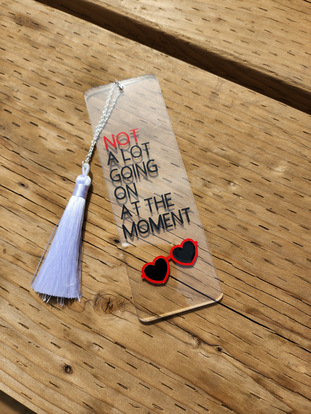 Not A lot going on at the moment Acrylic Bookmark